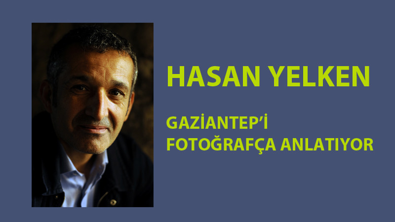 Hasan Yelken, Gaziantep’i fotoğrafça anlatıyor - Resim: 1